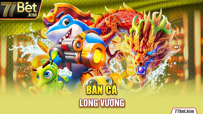 Bắn Cá Long Vương