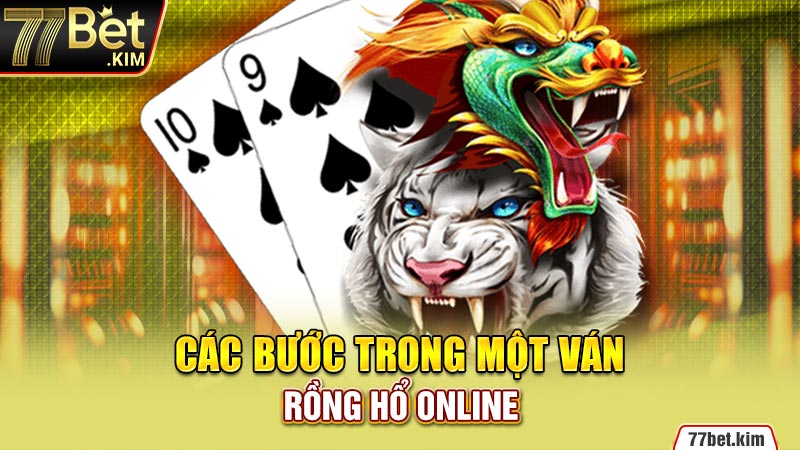 Các bước trong một ván rồng hổ online