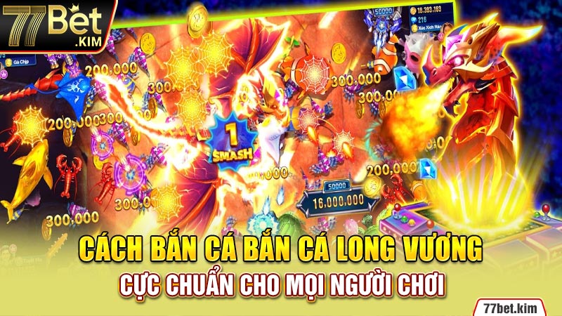 Cách bắn cá Bắn cá Long Vương cực chuẩn cho mọi người chơi