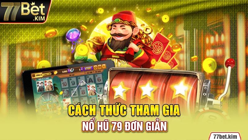 Cách thức tham gia nổ hũ 79 đơn giản