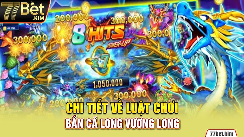 Chi tiết về luật chơi bắn cá Long Vương Long