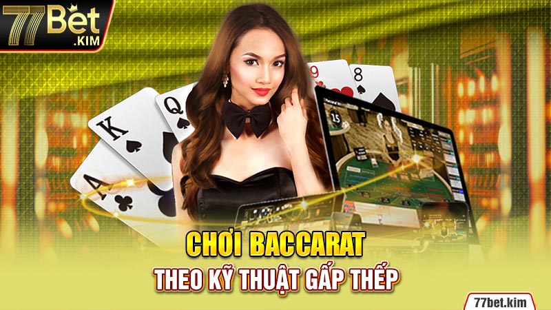 Chơi Baccarat theo kỹ thuật gấp thếp