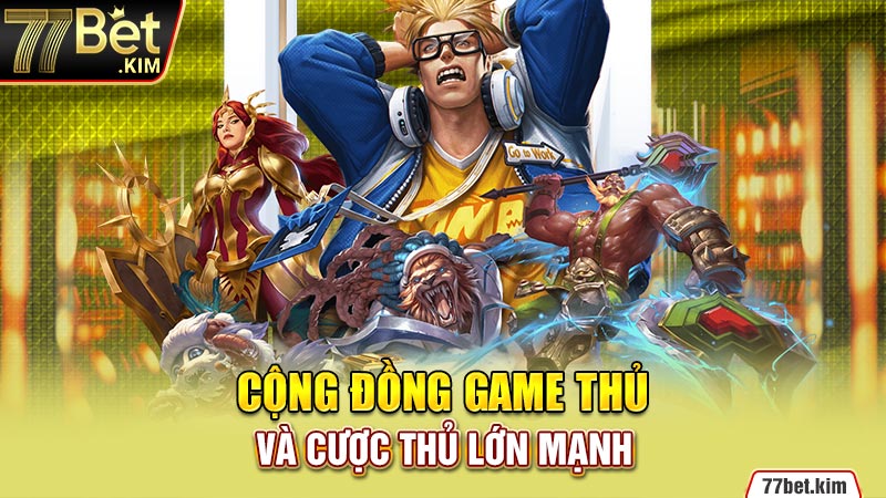 Cộng đồng game thủ và cược thủ lớn mạnh