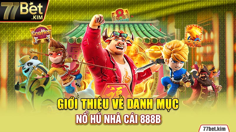 Giới thiệu về danh mục nổ hũ nhà cái 888B