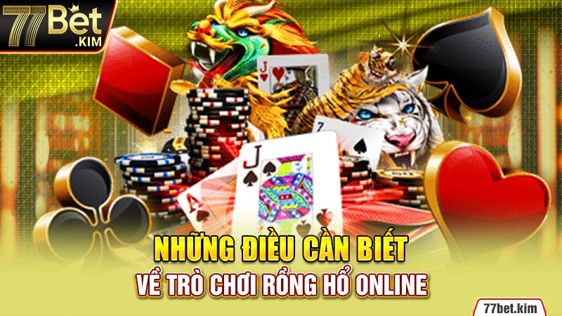 Những điều cần biết về trò chơi rồng hổ online