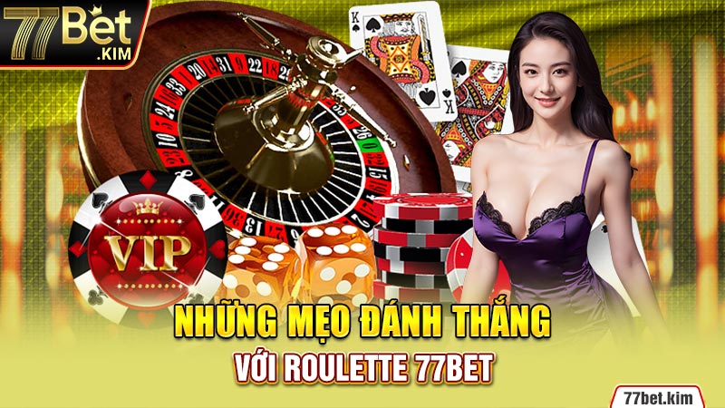 Những mẹo đánh thắng với Roulette 77BET