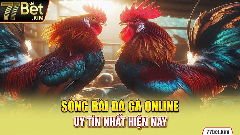 Sòng bài đá gà online uy tín nhất hiện nay