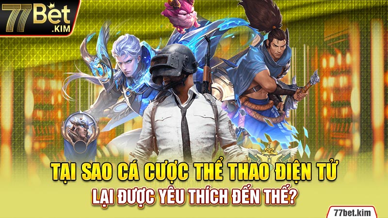 Tại sao cá cược thể thao điện tử lại được yêu thích đến thế?