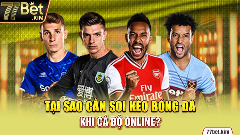 Tại sao cần soi kèo bóng đá khi cá độ online?