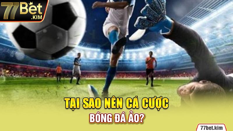 Tại sao nên cá cược bóng đá ảo?