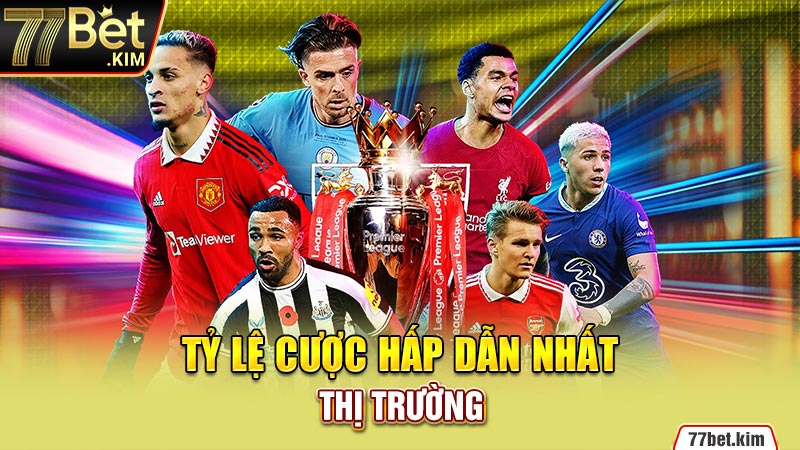 Tỷ lệ cược hấp dẫn nhất thị trường