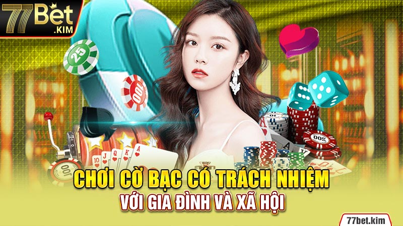 Chơi cờ bạc có trách nhiệm  với gia đình và xã hội