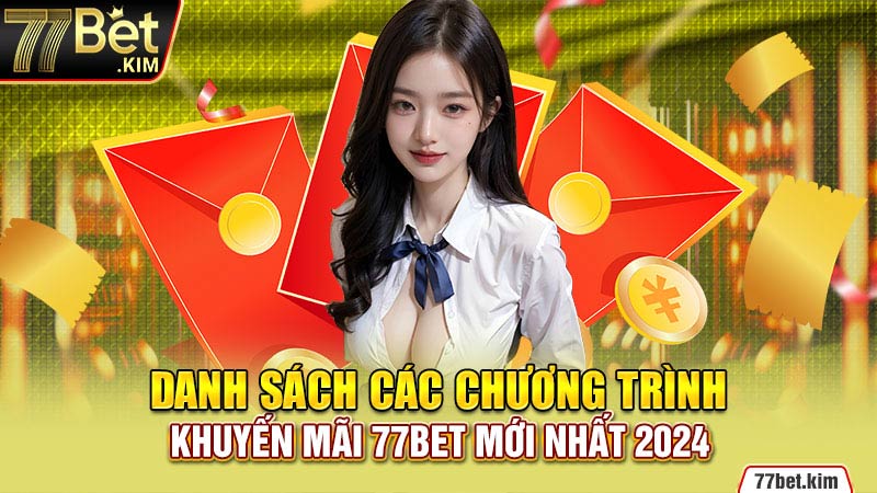 Danh sách các chương trình khuyến mãi 77BET mới nhất 2024