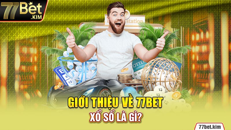 Giới thiệu về 77BET xổ số là gì?