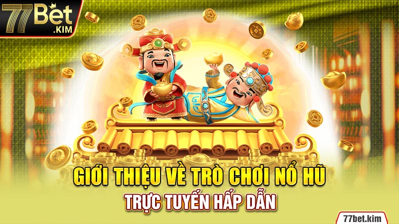 Giới thiệu về trò chơi nổ hũ trực tuyến hấp dẫn