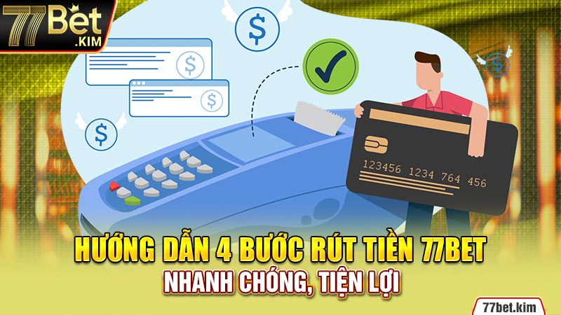 Hướng dẫn 4 bước rút tiền 77bet nhanh chóng, tiện lợi