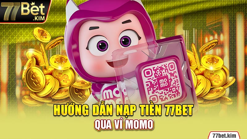 Hướng dẫn nạp tiền 77bet qua ví Momo