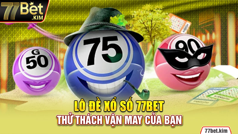 Lô đề xổ số 77BET - Thử thách vận may của bạn