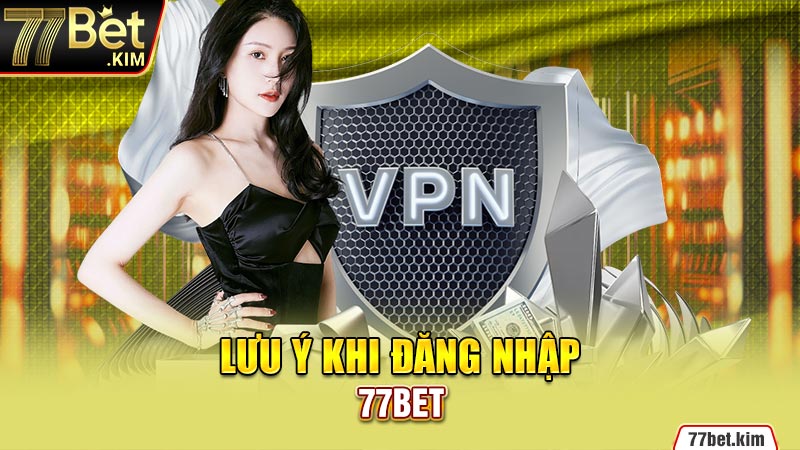 Lưu ý khi đăng nhập 77BET