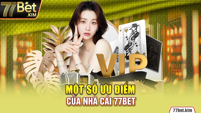 Một số ưu điểm của nhà cái 77BET