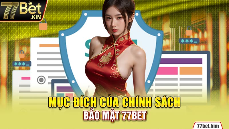 Mục đích của chính sách bảo mật 77BET