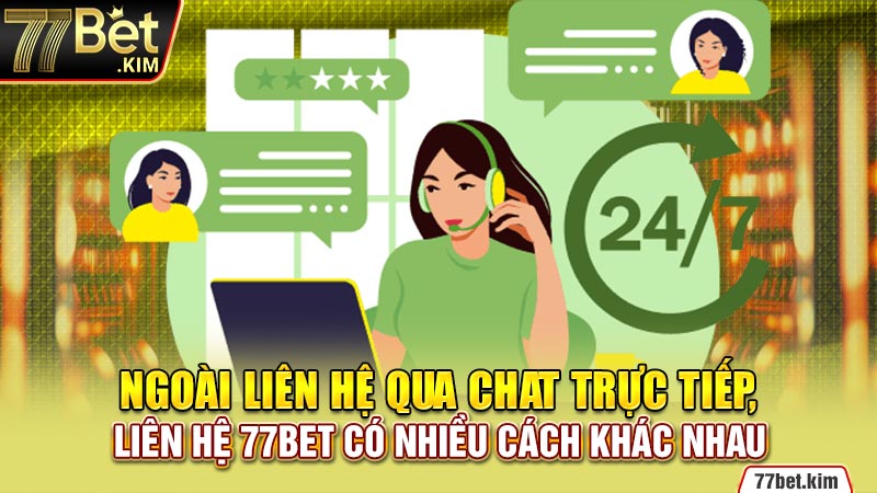 Ngoài liên hệ qua chat trực tiếp, liên hệ 77bet có nhiều cách khác nhau