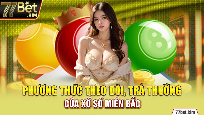 Phương thức theo dõi, trả thưởng của xổ số miền Bắc