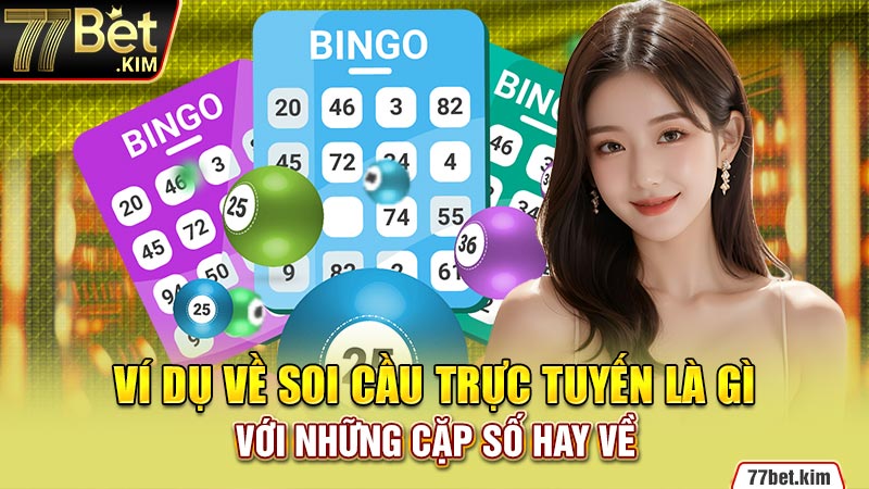 Ví dụ về soi cầu trực tuyến là gì với những cặp số hay về